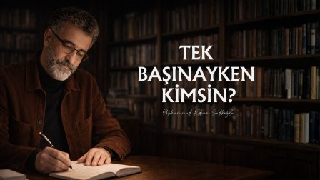 TEK BAŞINAYKEN KİMSİN?