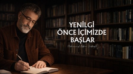 YENİLGİ ÖNCE İÇİMİZDE BAŞLAR